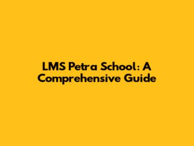 LMS Petra School: A Comprehensive Guide