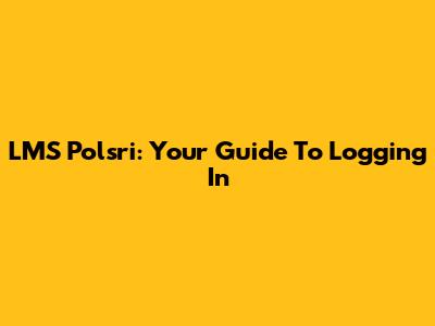 LMS Polsri: Your Guide To Logging In