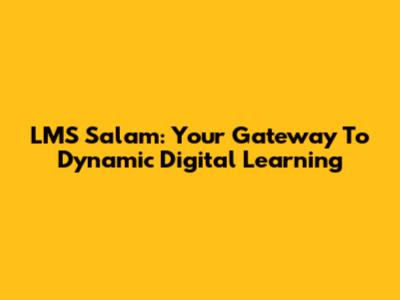 LMS Salam: Your Gateway To Dynamic Digital Learning