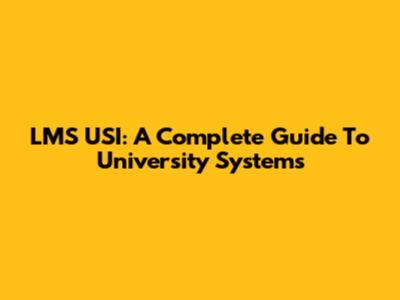 LMS USI: A Complete Guide To University Systems