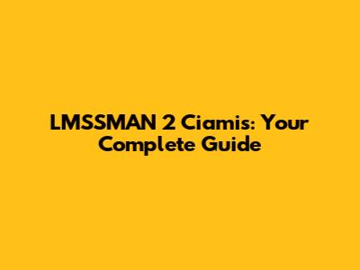 LMSSMAN 2 Ciamis: Your Complete Guide