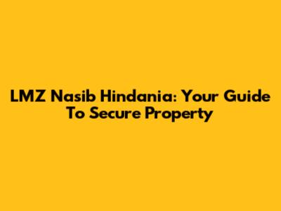 LMZ Nasib Hindania: Your Guide To Secure Property