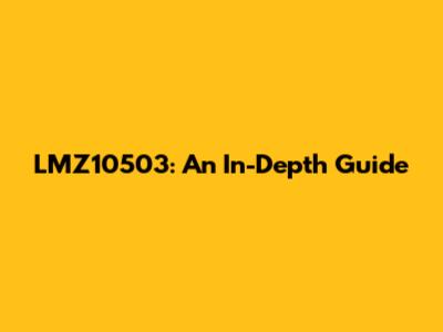 LMZ10503: An In-Depth Guide