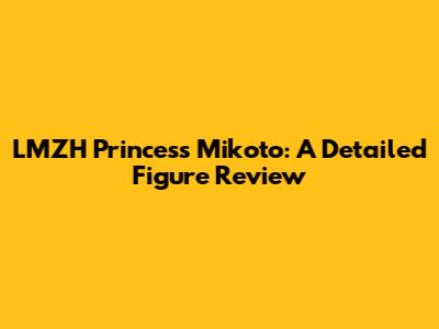 LMZH Princess Mikoto: A Detailed Figure Review