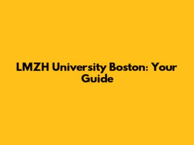 LMZH University Boston: Your Guide