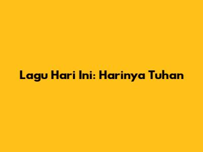 Lagu Hari Ini: Harinya Tuhan