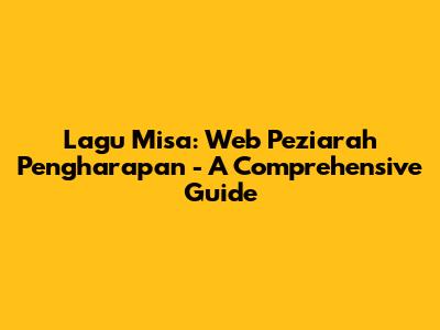 Lagu Misa: Web Peziarah Pengharapan - A Comprehensive Guide