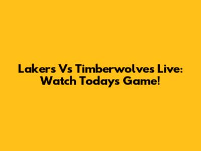 Lakers Vs Timberwolves Live: Watch Today's Game!