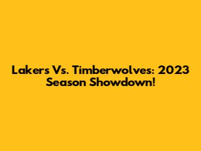 Lakers Vs. Timberwolves: 2023 Season Showdown!