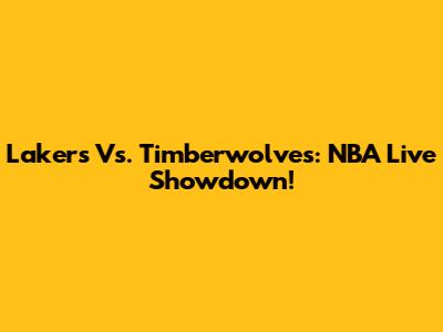 Lakers Vs. Timberwolves: NBA Live Showdown!