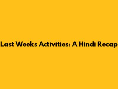 Last Week's Activities: A Hindi Recap