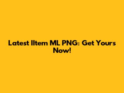Latest IItem ML PNG: Get Yours Now!