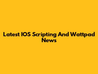 Latest IOS Scripting And Wattpad News