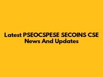 Latest PSEOCSPESE SECOINS CSE News And Updates