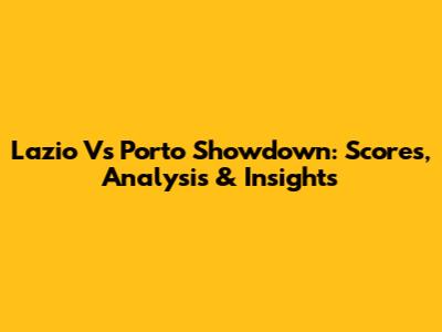 Lazio Vs Porto Showdown: Scores, Analysis & Insights