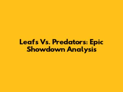 Leafs Vs. Predators: Epic Showdown Analysis