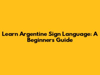 Learn Argentine Sign Language: A Beginner's Guide