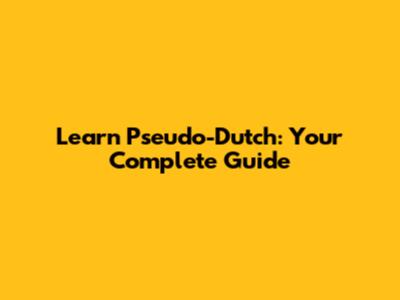 Learn Pseudo-Dutch: Your Complete Guide