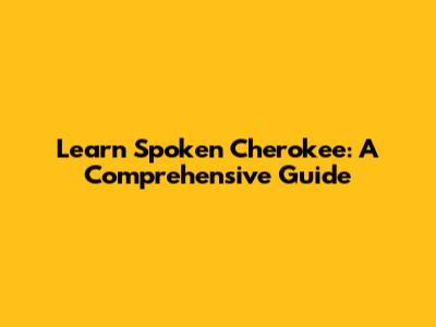 Learn Spoken Cherokee: A Comprehensive Guide