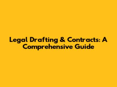Legal Drafting & Contracts: A Comprehensive Guide