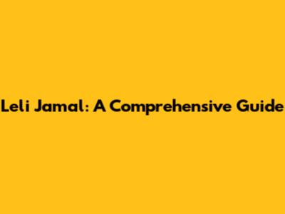 Leli Jamal: A Comprehensive Guide