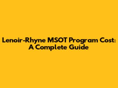 Lenoir-Rhyne MSOT Program Cost: A Complete Guide