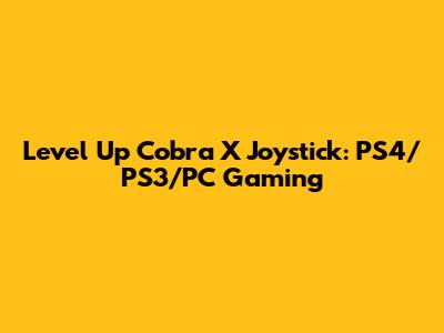 Level Up Cobra X Joystick: PS4/PS3/PC Gaming