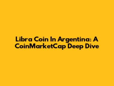 Libra Coin In Argentina: A CoinMarketCap Deep Dive