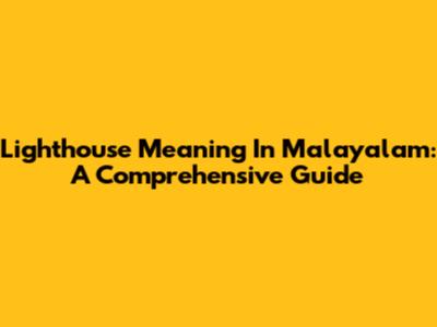 Lighthouse Meaning In Malayalam: A Comprehensive Guide