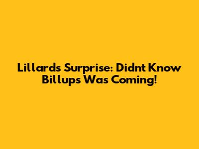 Lillard's Surprise: Didn't Know Billups Was Coming!