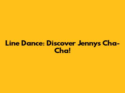 Line Dance: Discover Jenny's Cha-Cha!