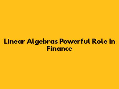 Linear Algebra's Powerful Role In Finance