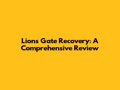 Lion's Gate Recovery: A Comprehensive Review
