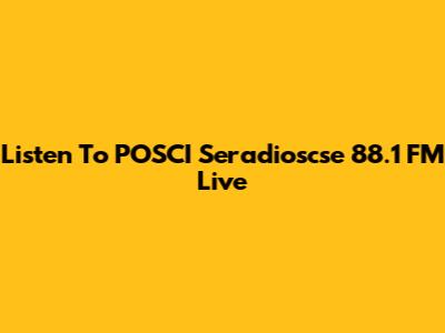 Listen To POSCI Seradioscse 88.1 FM Live