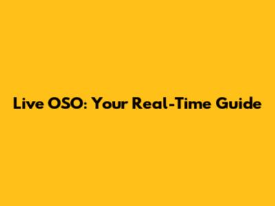Live OSO: Your Real-Time Guide