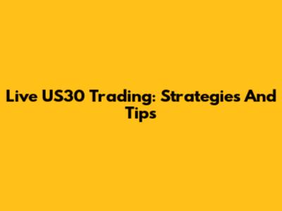 Live US30 Trading: Strategies And Tips