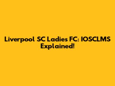 Liverpool SC Ladies FC: IOSCLMS Explained!