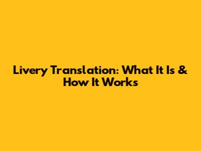 Livery Translation: What It Is & How It Works