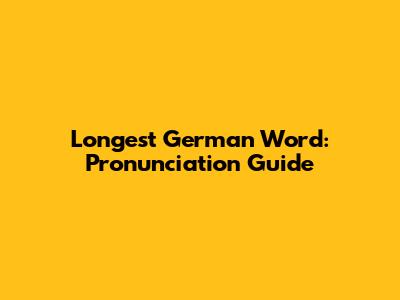 Longest German Word: Pronunciation Guide