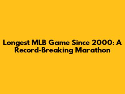 Longest MLB Game Since 2000: A Record-Breaking Marathon