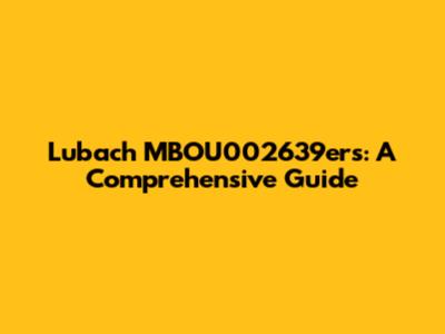 Lubach MBOU002639ers: A Comprehensive Guide