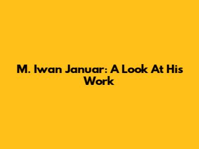 M. Iwan Januar: A Look At His Work