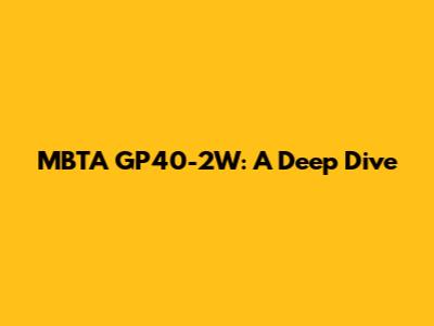 MBTA GP40-2W: A Deep Dive