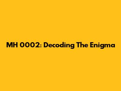 MH 0002: Decoding The Enigma
