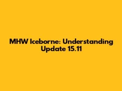 MHW Iceborne: Understanding Update 15.11