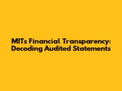MIT's Financial Transparency: Decoding Audited Statements