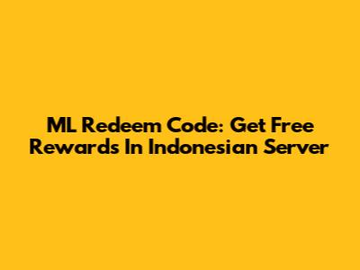 ML Redeem Code: Get Free Rewards In Indonesian Server