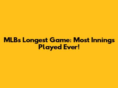 MLB's Longest Game: Most Innings Played Ever!