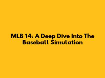 MLB 14: A Deep Dive Into The Baseball Simulation