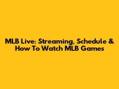 MLB Live: Streaming, Schedule & How To Watch MLB Games